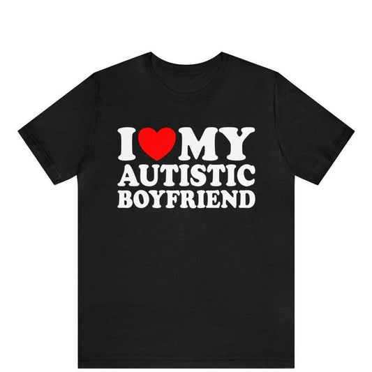 I Love My Autistic Boyfriend Shirt ,I Heart My Autistic Boyfriend T-Shirt, I Love Autism Awareness Tee, Autistm Friend , Autism
