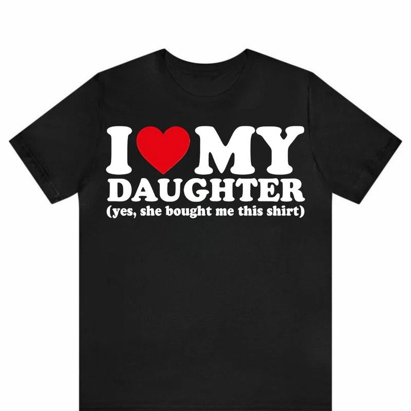 I Love My Daughter Yes She Bought Me This Shirt, Funny Dad Mom Gift from Daughter, Cute Family Tee, Parent Gift, Daughter Love