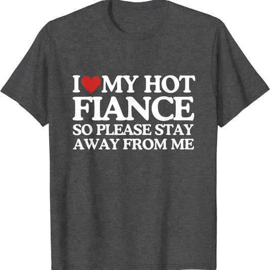 I Love My Fiance So Stay Away Frome Me T-Shirt | Unisex Cotton Tee, Size S-5XL Hoodie, Sweatshirt | InkThreadWorks.com