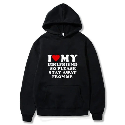I Love My Girlfriend So Please Stay Away From Me Men Hoodie Funny Saying Quote Couple Fashion Pullover Casual Daily Sweatshirt