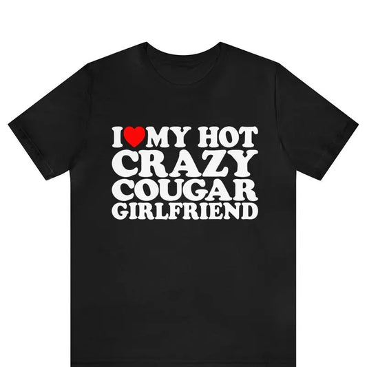 I Love My Hot Crazy Cougar Girlfriend Shirt ,I Love My Cougar Girlfriend T-Shirt ,I Love My Cougar Girlfriend T-Shirt, I Heart My Cougar Tee