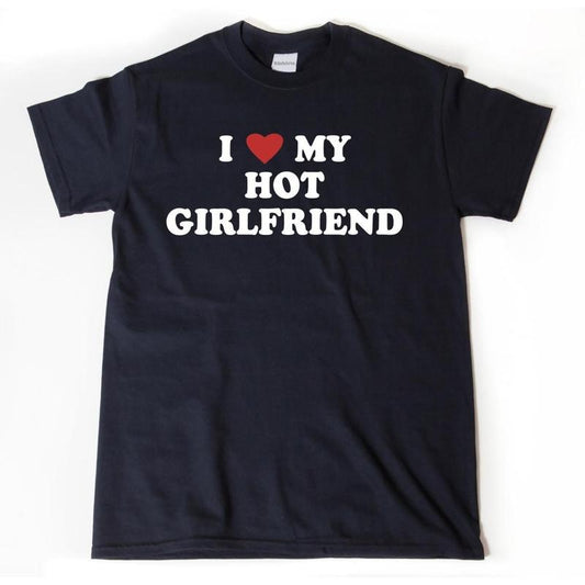 I Love My Hot Girlfriend Shirt, I Heart My Hot Girlfriend T-shirt, Valentine's Day Gift for Boyfriend or Girlfriend, Perfect Fit