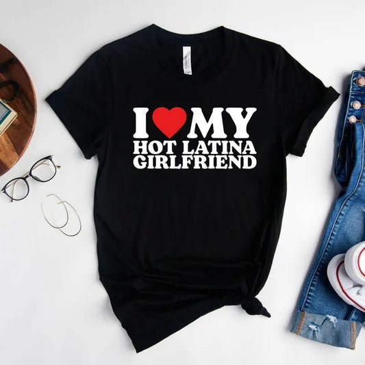 I Love My Hot Latina Girlfriend Shirt, I Love my Girlfriend Shirt, I Heart Shirt, Matching Couple Shirt, Gift for Love Tee