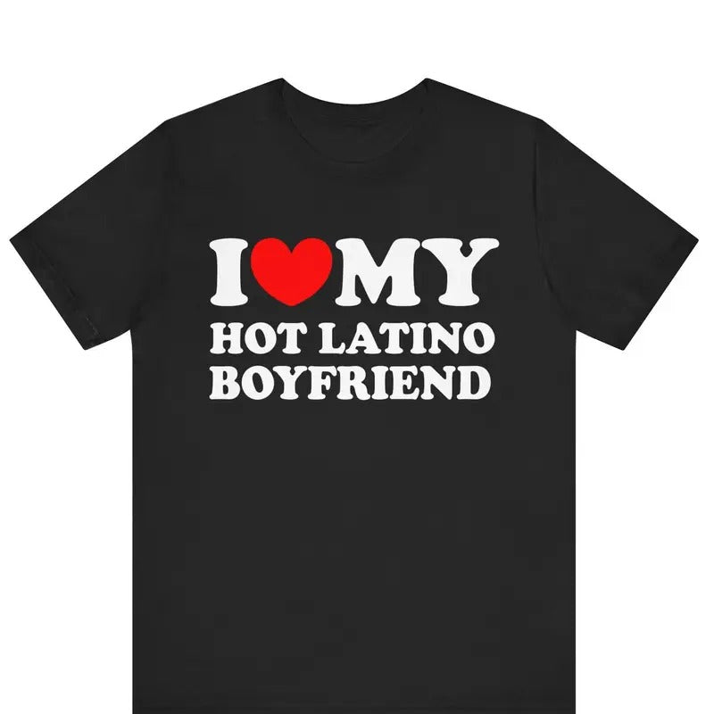 I Love My Hot Latino Boyfriend T-shirt , I Heart My Hot Latino Boyfriend Shirt ,Love My Latina Girlfriend T-shirt , Latina Love Tee Shortsleeve Crewneck Cotton