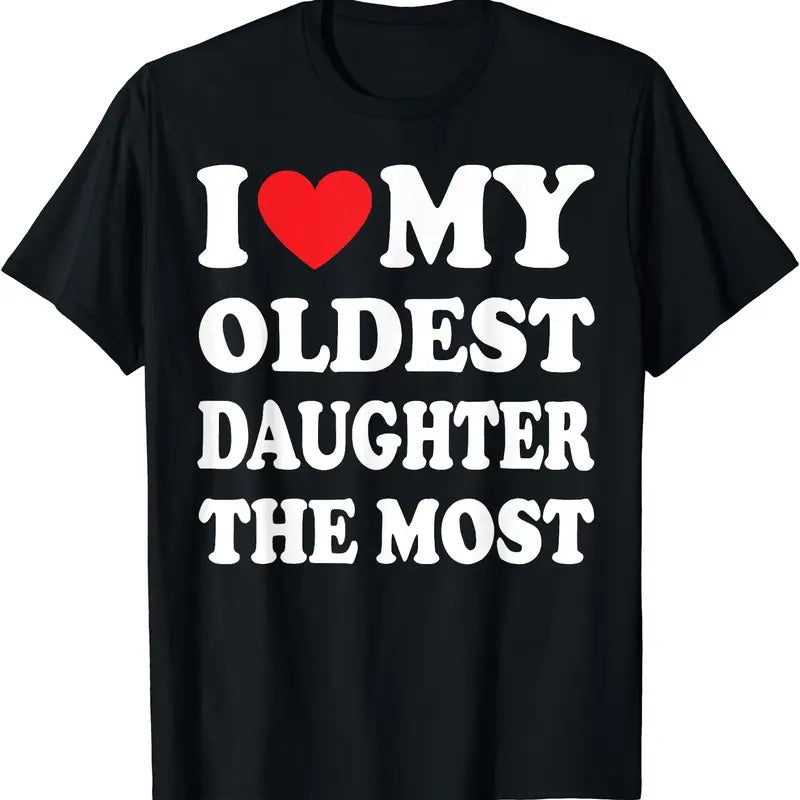 I Love My Oldest Daughter The Most T-Shirt, Unisex Cotton Tee Gifts Hoodie, Sweatshirt | InkThreadWorks.com