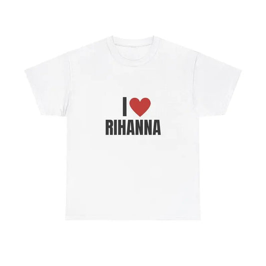 I Love Rihanna Heavy T-Shirt, Unisex, Gift, Graphic T Shirt, Gift For Him, Gift For Her, Menswear Cotton Classic Casual Basic Short Sleeve