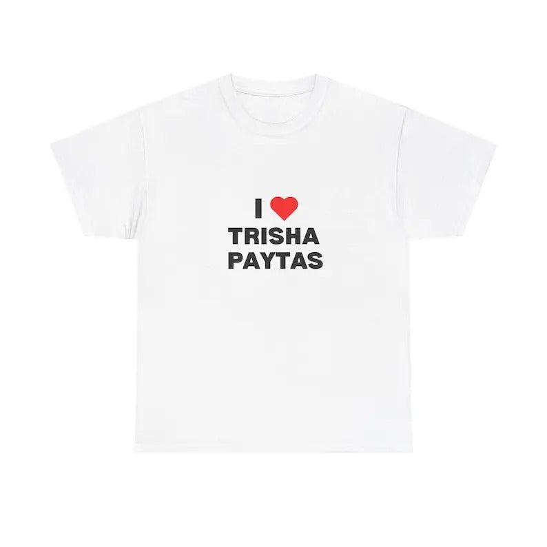I Love Trisha Paytas T-Shirt, Funny Meme T-Shirt, Gift Present, Gift For Him, Gift For Her, I love T-Shirt, I heart...
