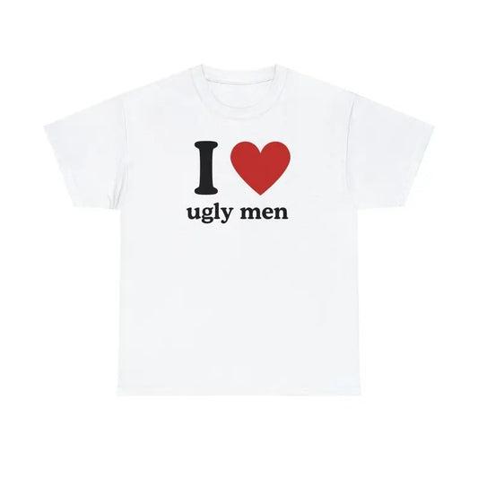 I Love Ugly Men - Tee, retro love shirt,  Gift, Graphic, Music , Unisex, Gift, Graphic T Shirt, Gift For Him, Gift For Her