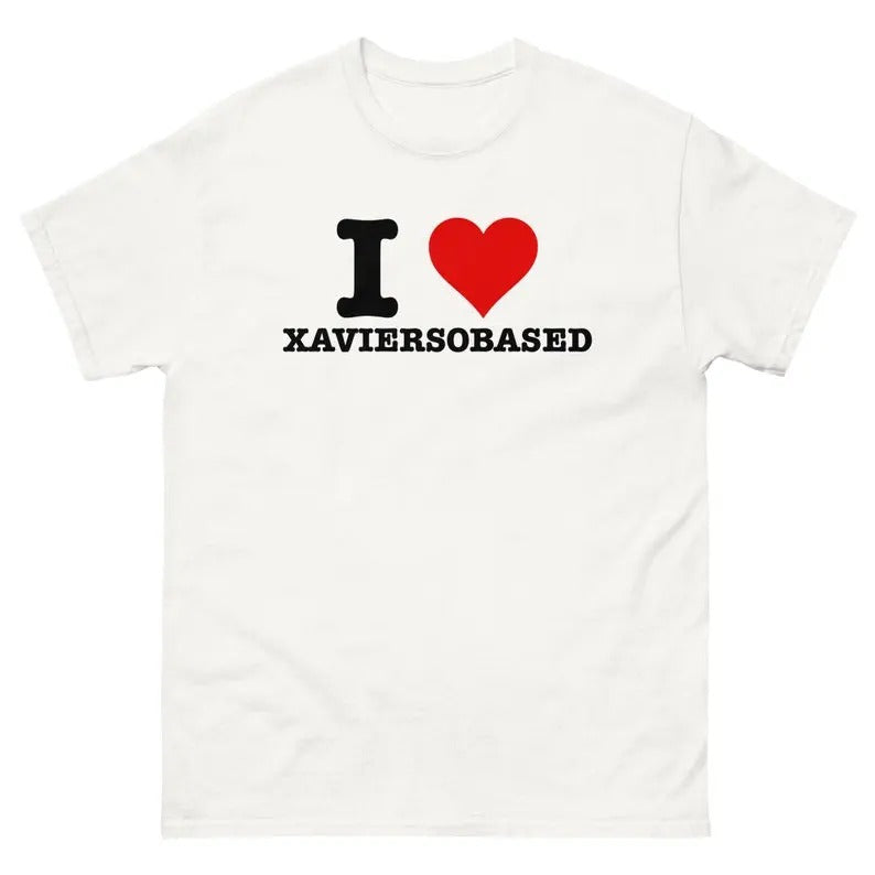 I Love XAVIERSOBASED Funny T-Shirt I Heart xaviersobasedGraphic T Shirt, Gift For Him, Gift For Her, I love T-Shirt, I heart shirt, Unisex Shirt