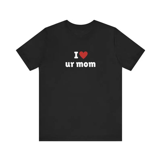 I Love ur mom T-Shirt, I Heart ur mom Tee Shirt, Gift For Her, Trending Shirt, Funny Meme, Celebrity Hoodie, Sweatshirt