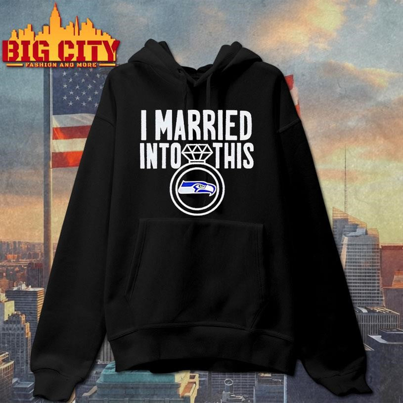 I Married Into This Seahawks Shirt