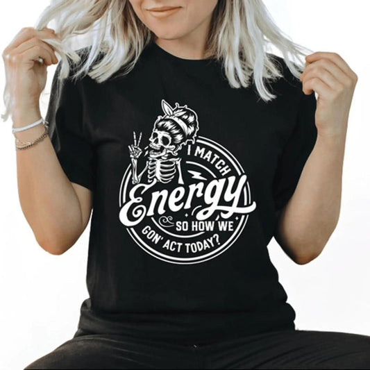 I Match Energy So How We Goin' Act Today Casual Cotton Short sleeve T-Shirt Hoodie, Sweatshirt | InkThreadWorks.com