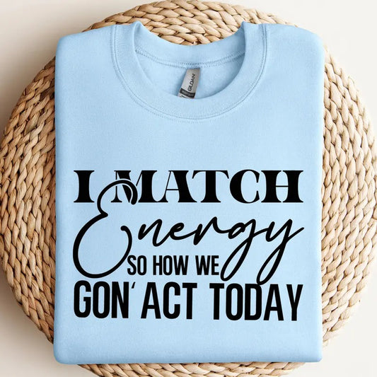 I Match Energy So How We Gon'act Today Svg Sarcasm Svg Do Not Disturb My Energy Svg I Match Energy Svg Match Energy Funny...