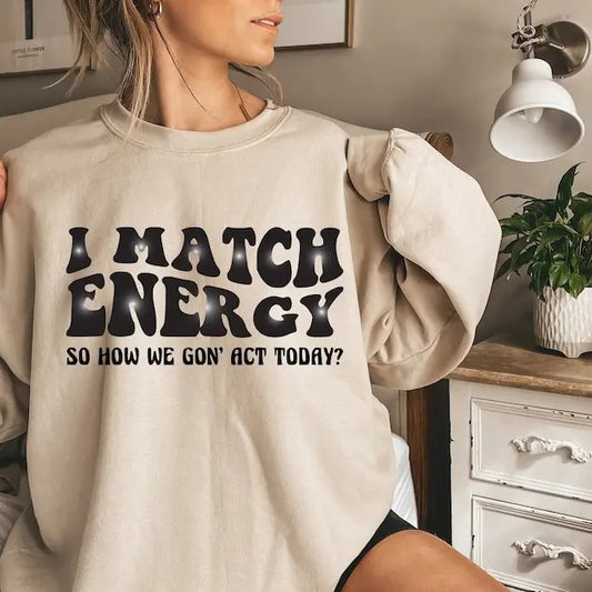 I Match Energy Sweatshirt,Sarcastic Sweatshirt,Sweatshirt for Women,Funny Sayings Sweatshirt,Gift For Her,Sassy...