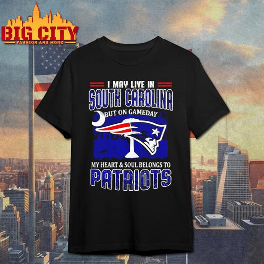 I May Live In South Carolina But On Gameday My Heart Belongs To Patriots Shirt