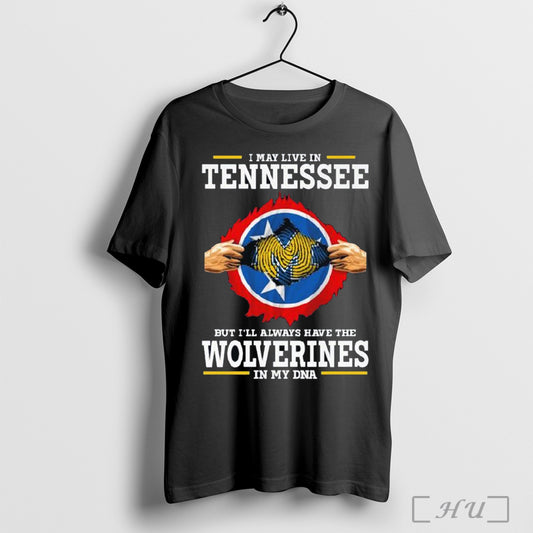 I May Live In Tennessee But Ill Always Have The Wolverines In My Dna