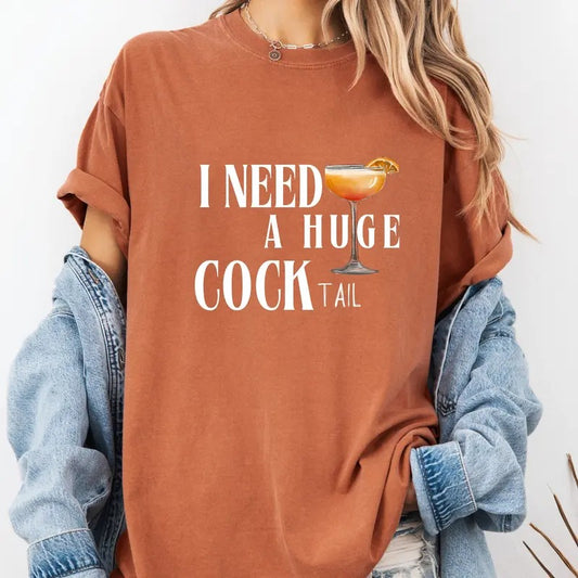 I Need a Huge COCKtail,Funny Gag Gift Adult Humor Drinking Gift T-Shirt Sweatshirt,Inappropriate shirts Gift For...