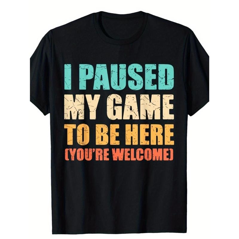 I Paused My Game To Be Here Funny Gamer Video Game Gaming T-Shirt Made in USA