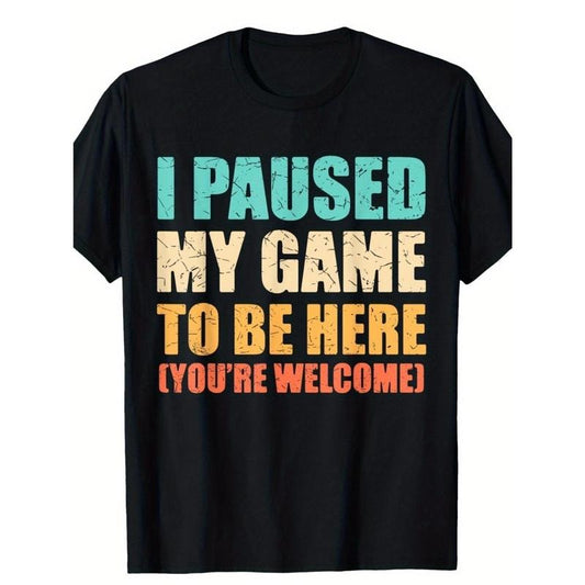 I Paused My Game To Be Here Funny Gamer Video Game Gaming T-Shirt Made in USA