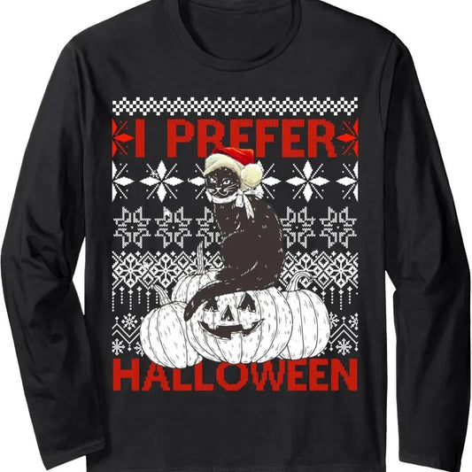I Prefer Halloween Funny Christmas black Cat Sweater Ugly Long Sleeve T-Shirt Hoodie, Sweatshirt | InkThreadWorks.com