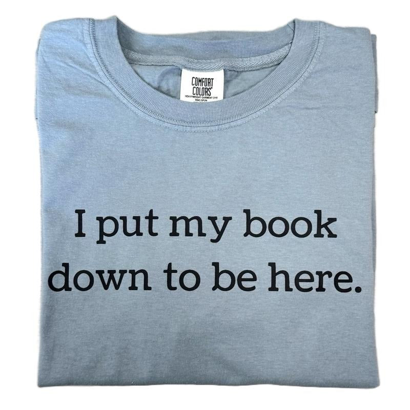 I Put My Book Down To Be Here T-shirt Hoodie, Sweatshirt | InkThreadWorks.com