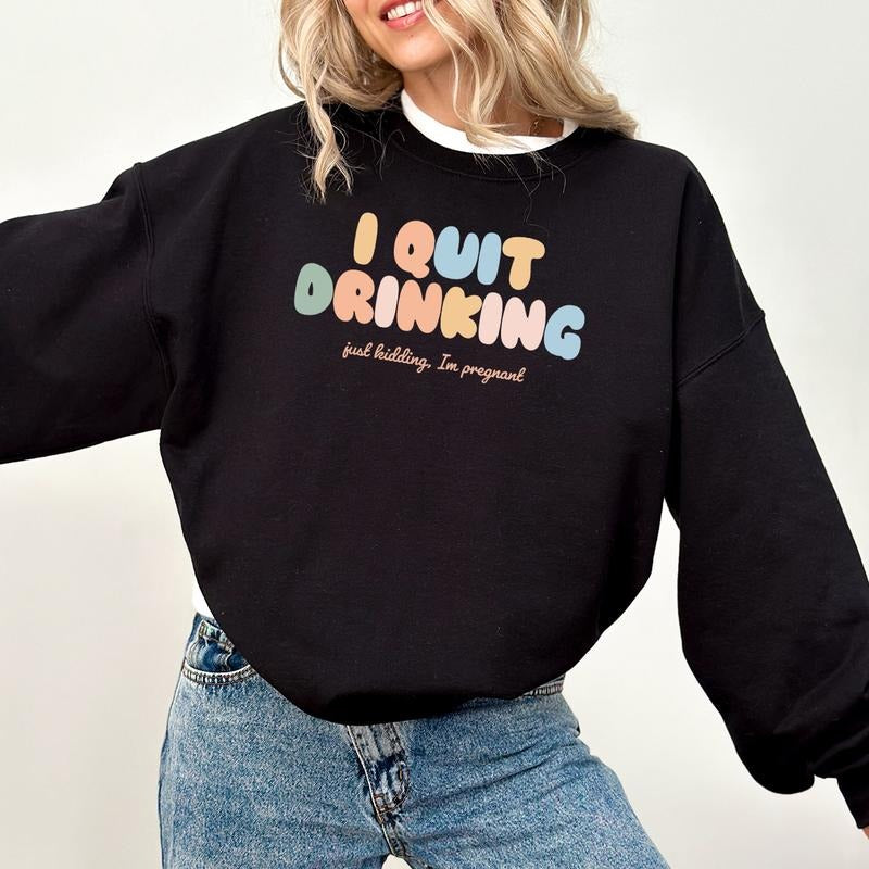 I Quit Drinking Just Kidding I'm Pregnant Shirt Sweatshirt Hoodie, Mama T-Shirt, New Mom Gift, Pregnancy Announcement...