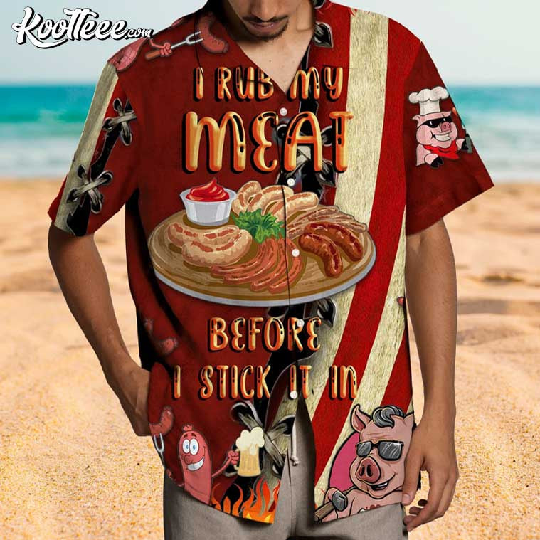 I Rub My Meat Before I Stick It In BBQ Hawaiian Shirt