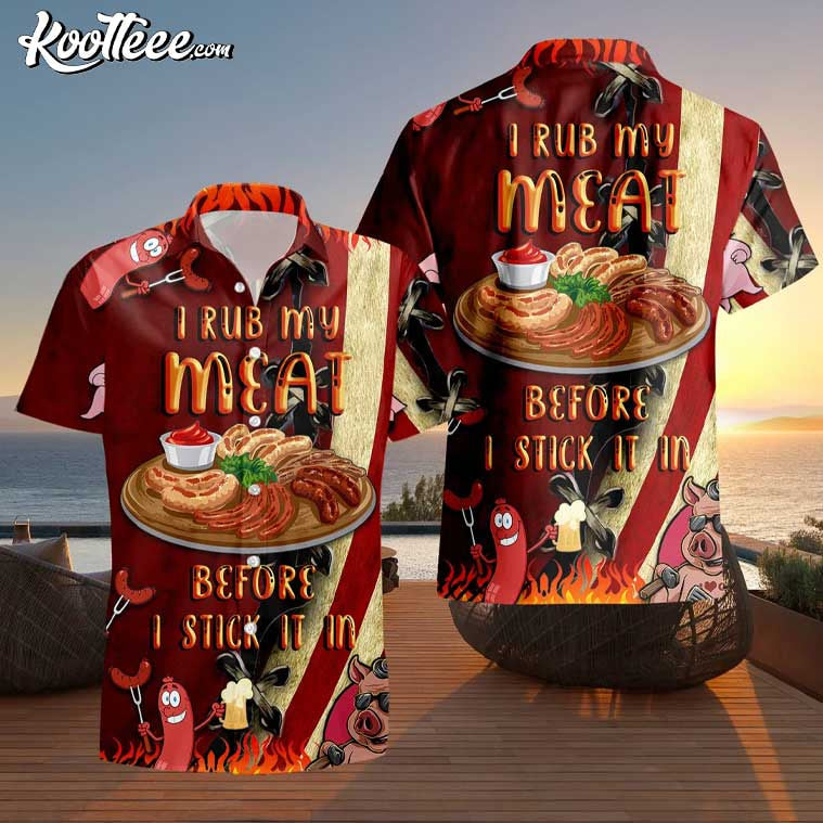 I Rub My Meat Before I Stick It In BBQ Hawaiian Shirt