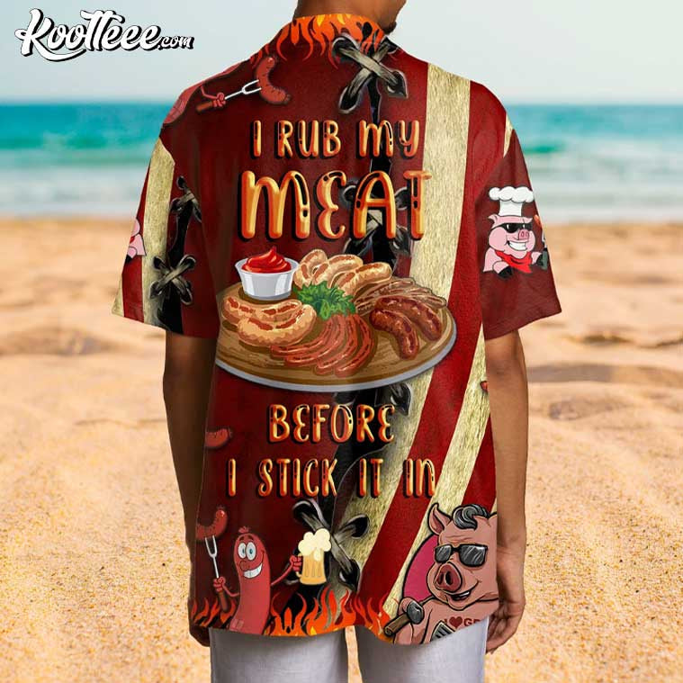 I Rub My Meat Before I Stick It In BBQ Hawaiian Shirt