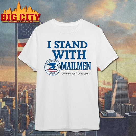 I Stand With Mailmen Shirt Funny Usps Graphic Tee Go Home You Losers Viral Meme Shirt