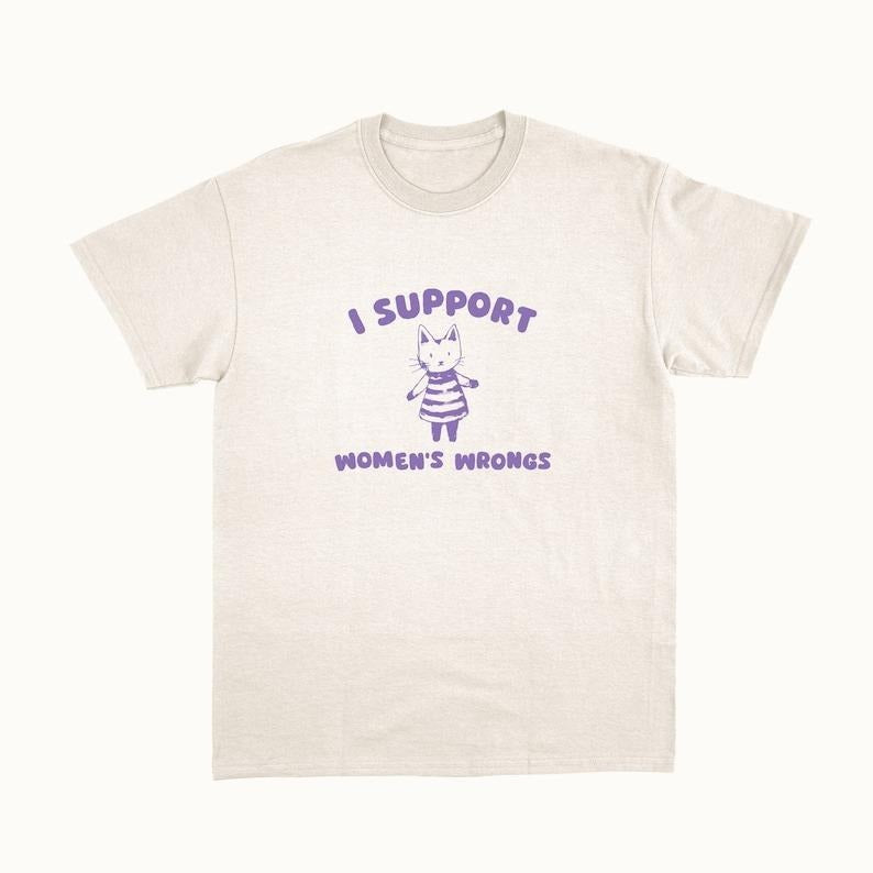 I Support Women's Wrongs - Unisex T-Shirts, Hoodie, Sweatshirt | InkThreadWorks.com