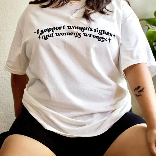 I Support Womens Rights and Women's Wrongs Feminist TShirt - Feminist Aesthetic Clothing Equal Rights Shirt Feminism Top Funny Feminist Gift