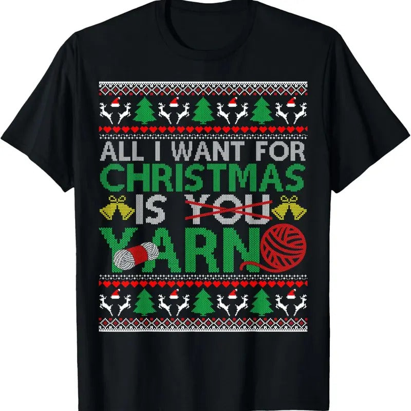 I Want for Christmas is Yarn X-Mas Ugly Sweater T-Shirt Hoodie, Sweatshirt | InkThreadWorks.com