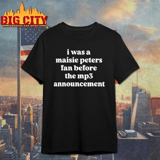 I Was A Maisie Peters Fan Before The Mp3 Announcement Shirt