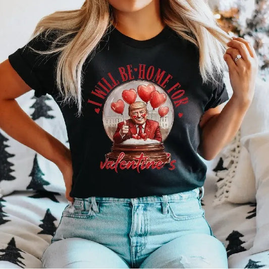 I Will Be Home For Valentines T-Shirt, Trump Is My Valentine Shirt, Trump Valentine's Day Tee, Funny Trump Valentine Gifts Short Sleeve, Trump Lovers Tee.