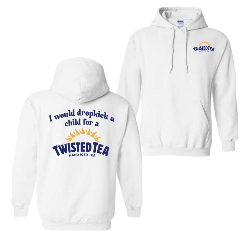 I Would Dropkick A Child For A Twisted Tea Hoodie Sweatshirt T-Shirt, Funny Graphic Pullover for Men and Women, Casual Streetwear Top
