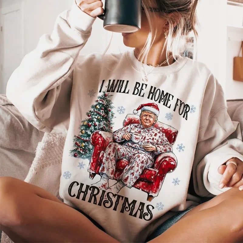 I'll Be Home for Christmas Shirt, Humorous Christmas Trump Shirt, Christmas Sweatshirt, Christmas Shirt for Women, Trump...