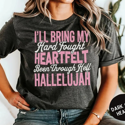 I'll Bring My Hard Fought Heartfelt Been Through Hell Hallelujah Tshirt, Motivational Graphic Tee, Inspirational Quote, Unisex Short Sleeve Tee
