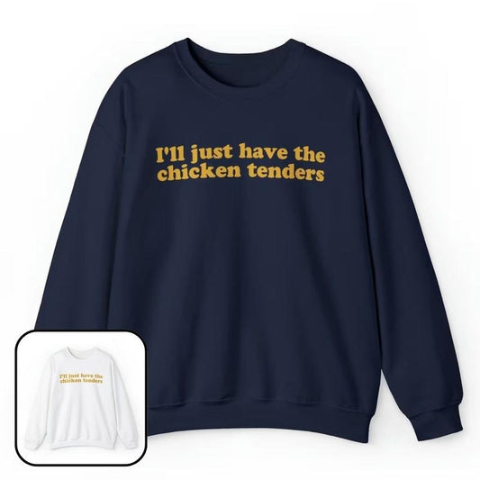 I'll Just Have The Chicken Tenders Crewneck Sweatshirt, Funny Sweatshirt for Women T-Shirts, Hoodie | InkThreadWorks.com