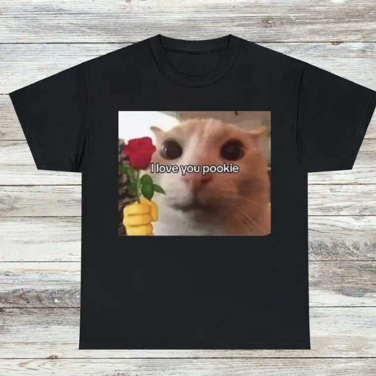 I love You Pookie Cat Unisex Male or Female Cotton Tee 6 Colors Available, Funny Shirt, Parody Shirt, Funny Gift, Meme