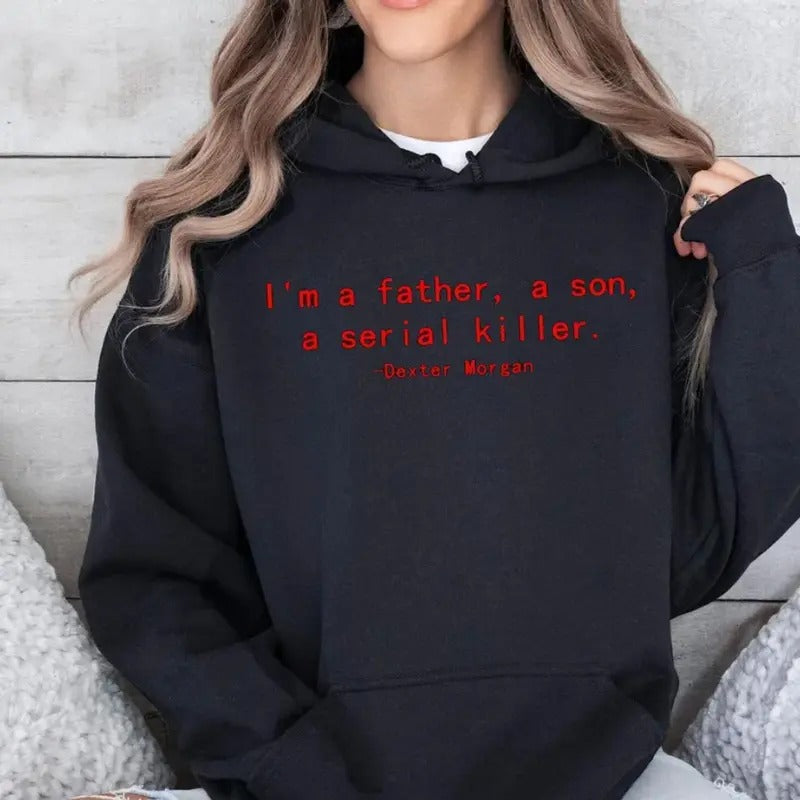 I'm A Father, A Son Dexter Hoodie, Dexter Morgan Shirt 2 Sides, Dexter Movie Sweatshirt, Unisex Sweater Pullover Tee Cotton Fit Polyester Casual
