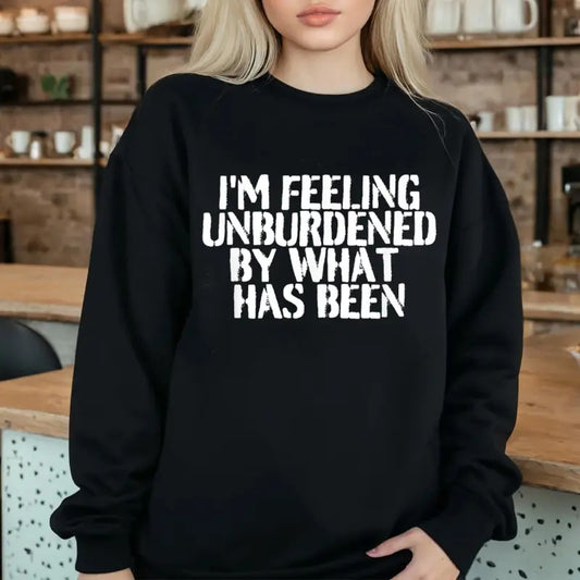 I'm Feeling Unburdened By What Has Been Sweatshirt Casual Street Style Fleece Fabric Crewneck Pullover Sweatshirt Tops...