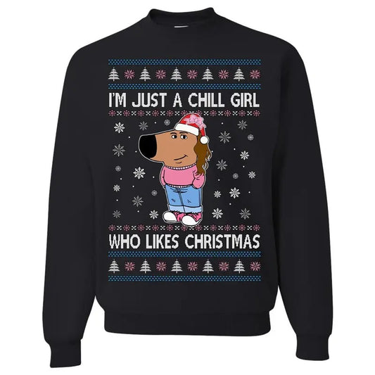 I'm Just A Chill Girl Who Likes Christmas Tshirt Sweatshirt, Ugly Christmas Sweater, Holiday Crewneck Sweater, Unisex...