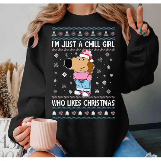 I'm Just A Chill Girl Who Likes Christmas Ugly Sweater, Funny Adult Humor Christmas Shirt, Holiday Crewneck Hoodie,...