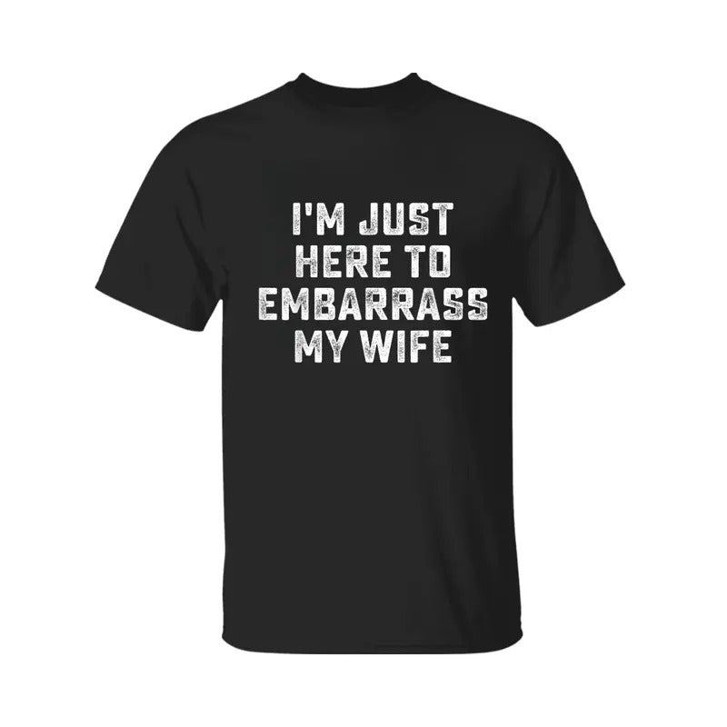 I'm Just Here To Embarrass My Wife Shirt, Funny Husband T-Shirt, Men's Cross Graphic Tee, 2025 Casual Summer Outfit, For Men, For Women