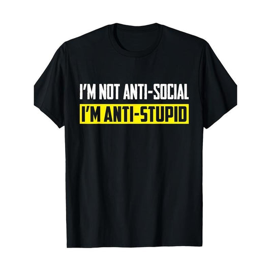 I'm Not Anti-Social I'm Anti-Stupid Sarcastic Funny Tshirt T-Shirt 100% Cotton Made in USA Hoodie, Sweatshirt