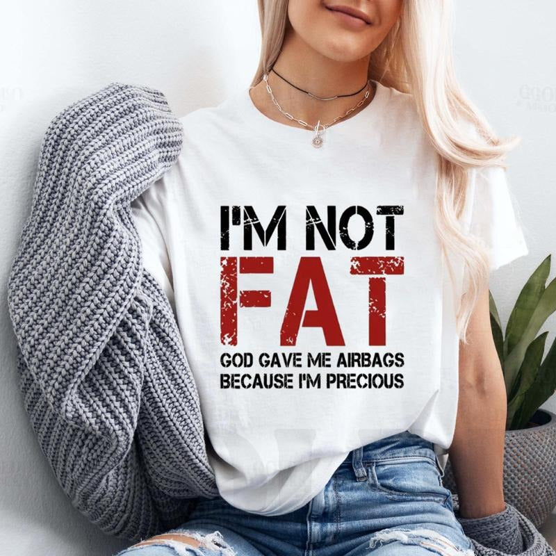 I'm Not Fat God Gave Me Airbags Because I'm Precious Shirt Casual Style Crew Neck Short Sleeve T-Shirt Tops Trendy for...
