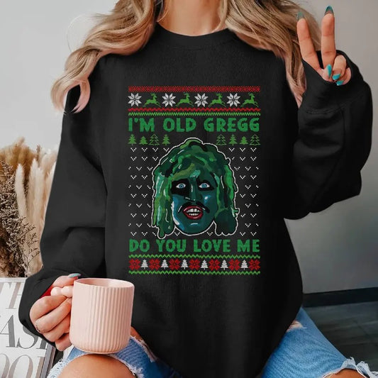 I'm Old Gregg Do You Love Me Ugly Christmas Sweater Mighty Boosh Comedy Ugly Christmas Shirt Christmas Gift Hoodie,...