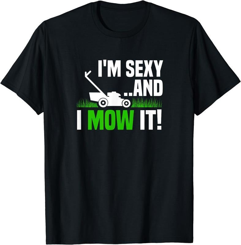 I'm Sexy and I Mow It Lawn Mowing Funny Gardening T-Shirt | Unisex Cotton Tee Gift, Crewneck, Short Sleeve