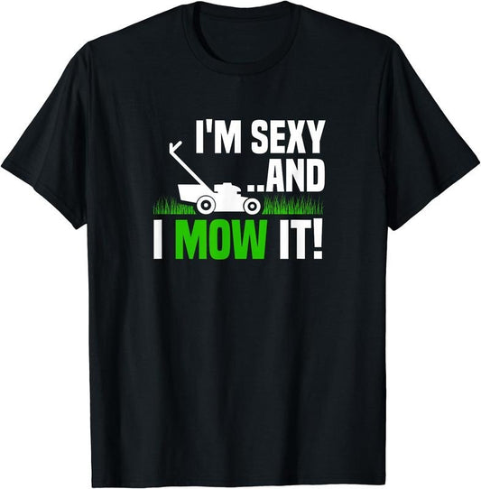 I'm Sexy and I Mow It Lawn Mowing Funny Gardening T-Shirt | Unisex Cotton Tee Gift, Crewneck, Short Sleeve